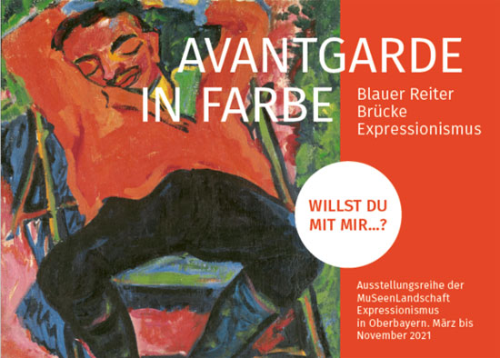 „Avantgarde in Farbe. Bkauer Reiter. Brücke. Expressionismus“ Ausstellungsreihe der MuSeenLandschaft Expressionismus in Oberbayern März bis November 2021 